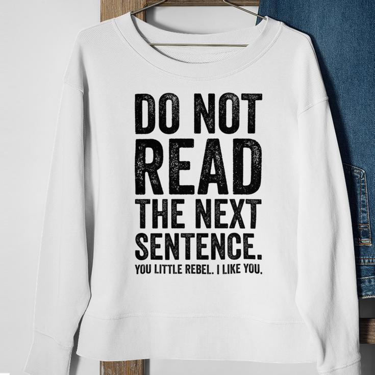 Do Not Read The Next Sentence You Little Rebel I Like You Funny Saying Sweatshirt Gifts for Old Women