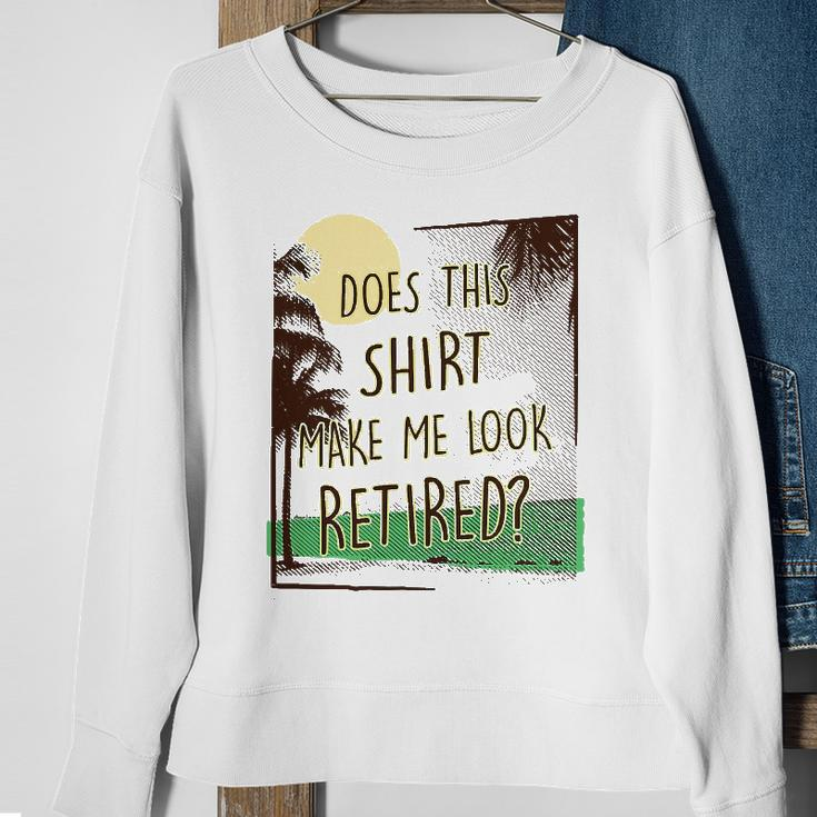 Does This Make Me Look Retired Funny Retirement Sweatshirt Gifts for Old Women