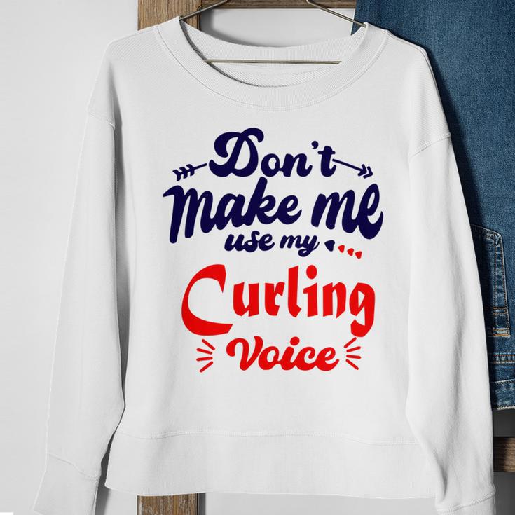 Dont Make Me Use My Curling Voice Sweatshirt Gifts for Old Women