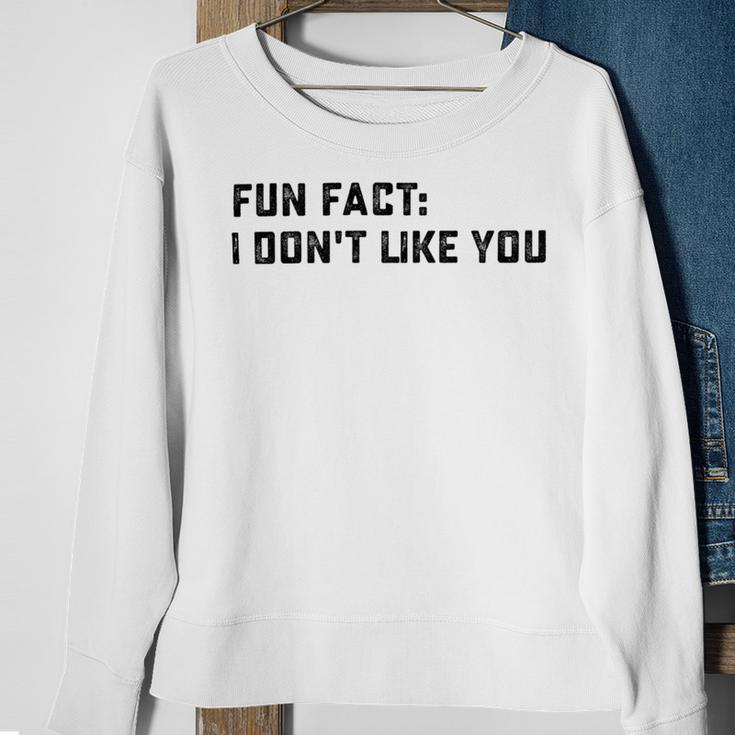 Fun Fact I Dont Like You V2 Sweatshirt Gifts for Old Women