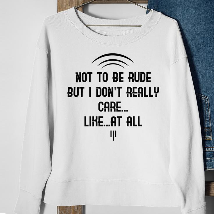 Funny Not To Be Rude But I DonReally Care Likeat All Sweatshirt Gifts for Old Women