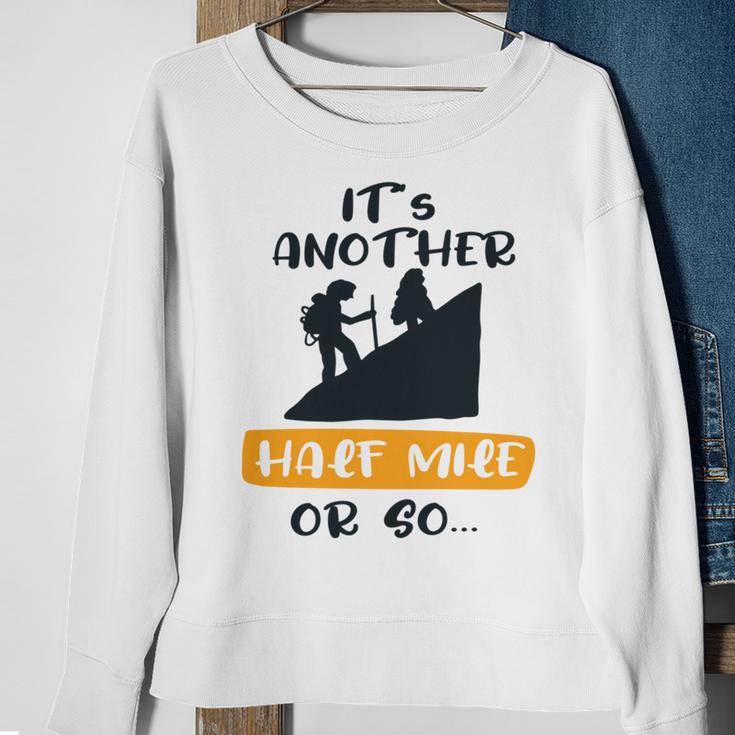 Hiking Its Another Half Mile Or So Gift For Hikers Camping Gift Nature Lover Gift Adventure Lover V2 Sweatshirt Gifts for Old Women