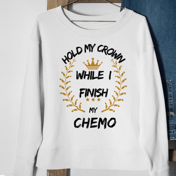 Hold My Crown While I Finish My Chemo V6 Sweatshirt Gifts for Old Women