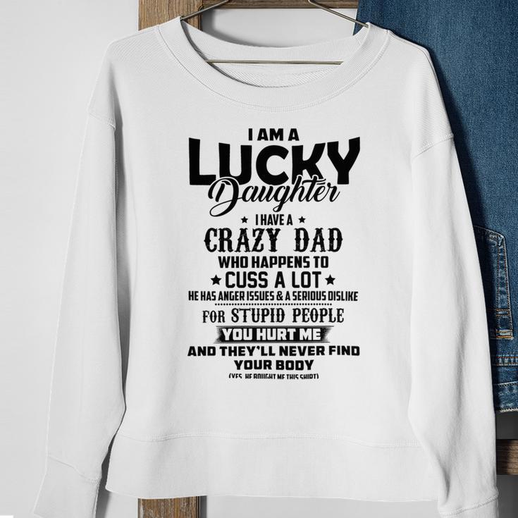 I Am A Lucky Daughter I Have A Crazy Dad V2 Sweatshirt Gifts for Old Women