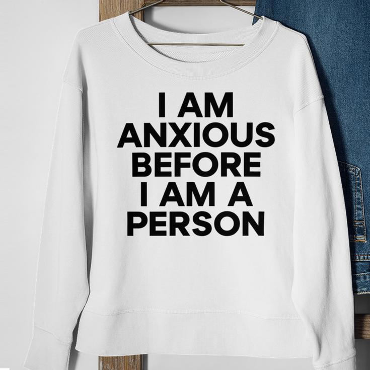 I Am Anxious Before I Am A Person V2 Sweatshirt Gifts for Old Women