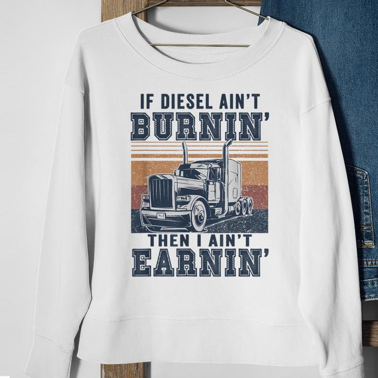 If Aint Burnin I Aint EarninBurnin Disel Trucker Dad Sweatshirt Gifts for Old Women