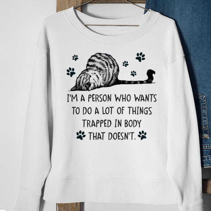 Im A Person Who Wants To Do A Lot Of Things Trapped In Body That Doesnt Sweatshirt Gifts for Old Women