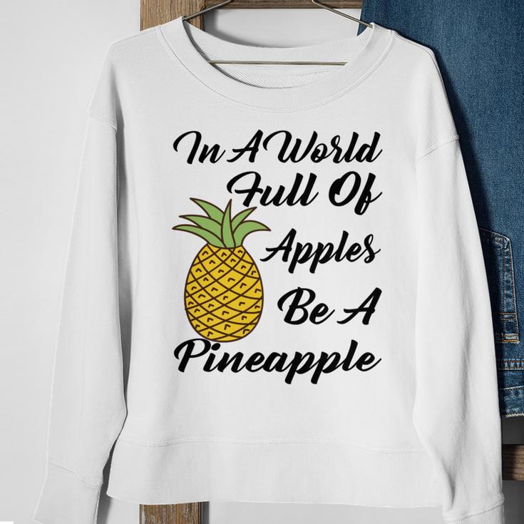 In A World Full Of Apples Be A Pineapple Funny Pineapple Gift Pineapple Lover Sweatshirt Gifts for Old Women