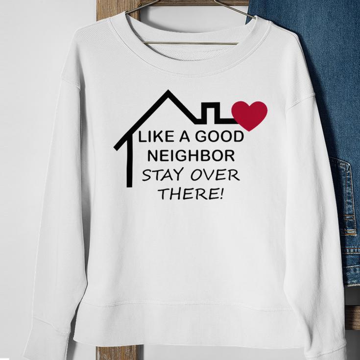 Like A Good Neighbor Stay Over There 638 Shirt Sweatshirt Gifts for Old Women