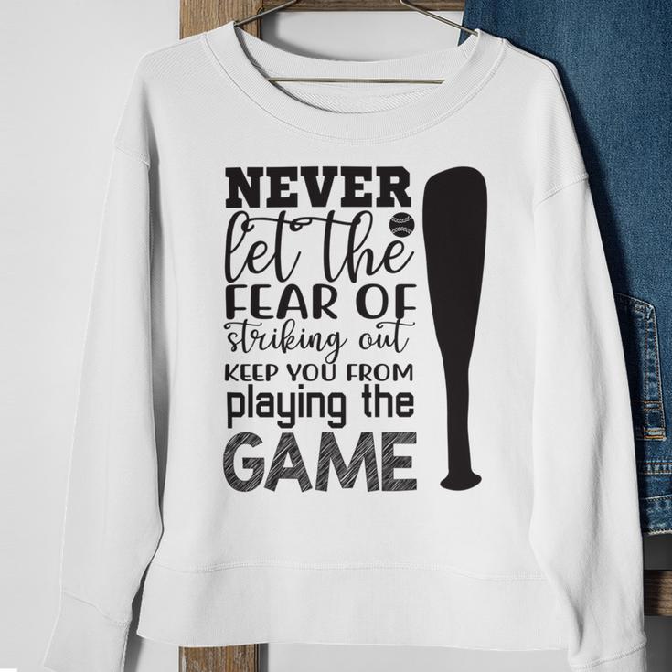 Never Let The Fear Of Striking Out Keep You From Playing The Game Sweatshirt Gifts for Old Women