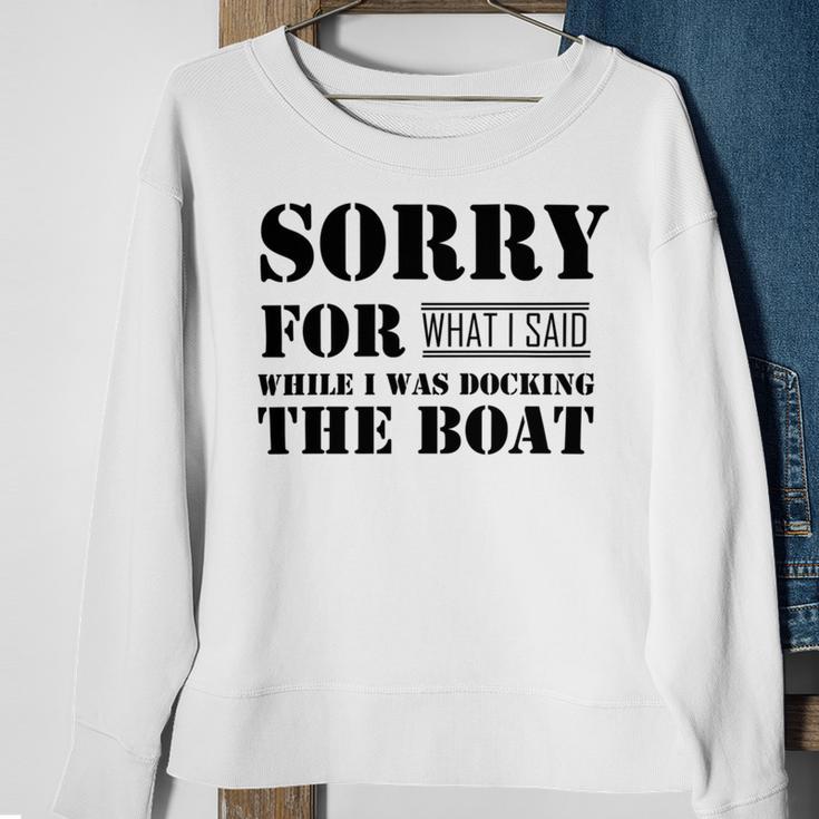 Official Im Sorry For What I Said While I Was Docking The Boat V2 Sweatshirt Gifts for Old Women