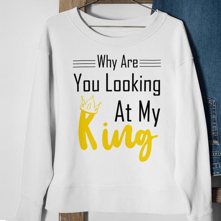 Official Why Are You Looking At My King - Idea For Husband And Boyfriend Sweatshirt Gifts for Old Women