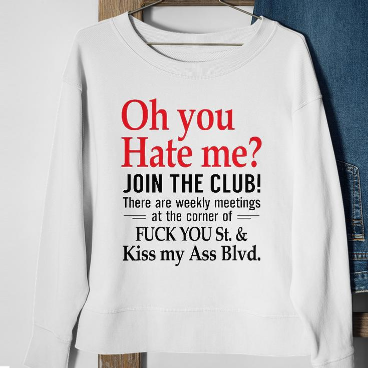 Oh You Hate Me Join The Club There Are Weekly Meetings At The Corner Of Fuck You St& Kiss My Ass Blvd Funny Sweatshirt Gifts for Old Women