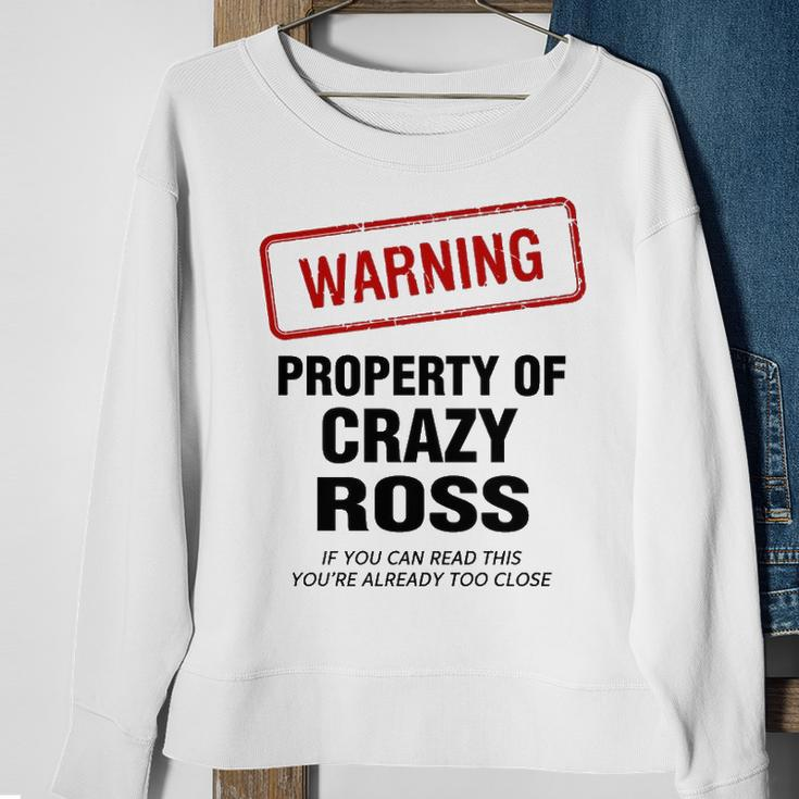 Ross Name Gift Warning Property Of Crazy Ross Sweatshirt Gifts for Old Women