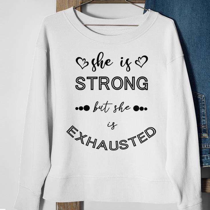 She Is Strong But She Is Exhausted Sweatshirt Gifts for Old Women