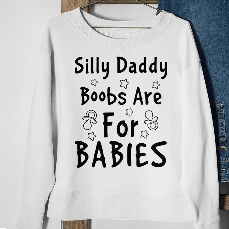 Silly Daddy Boobs Are For Babies Funny Baby Gift Funny Pregnancy Gift Funny Baby Shower Gift Sweatshirt Gifts for Old Women