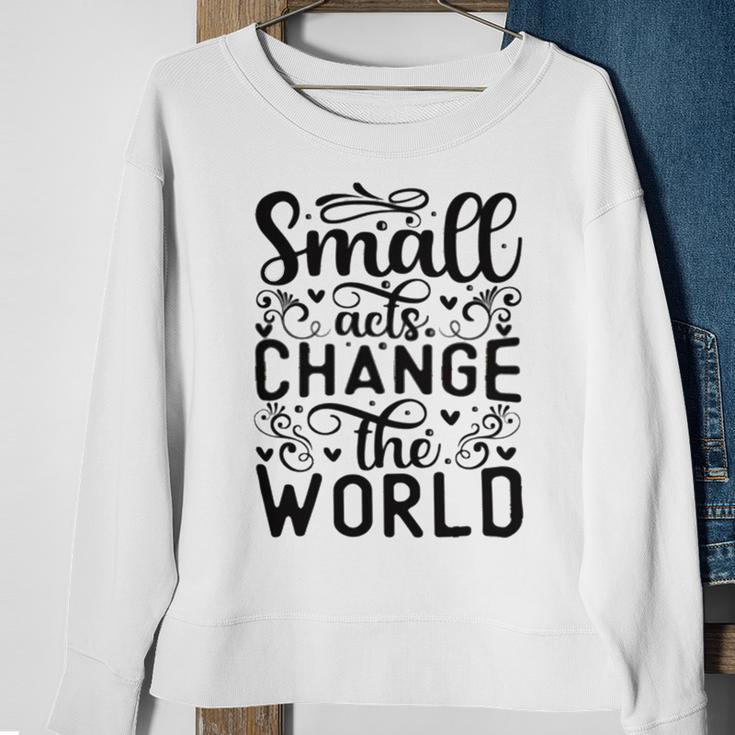 Small Acts Change The World 123 Trending Shirt Sweatshirt Gifts for Old Women