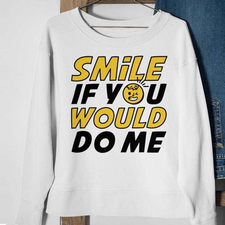 Smile If You Would Do Me Positive Smile Quote Beautiful Gift Valentine For Men Women Mom Mother Sister Brother Kids Birthday Holiday Party By Mesa Cute Sweatshirt Gifts for Old Women