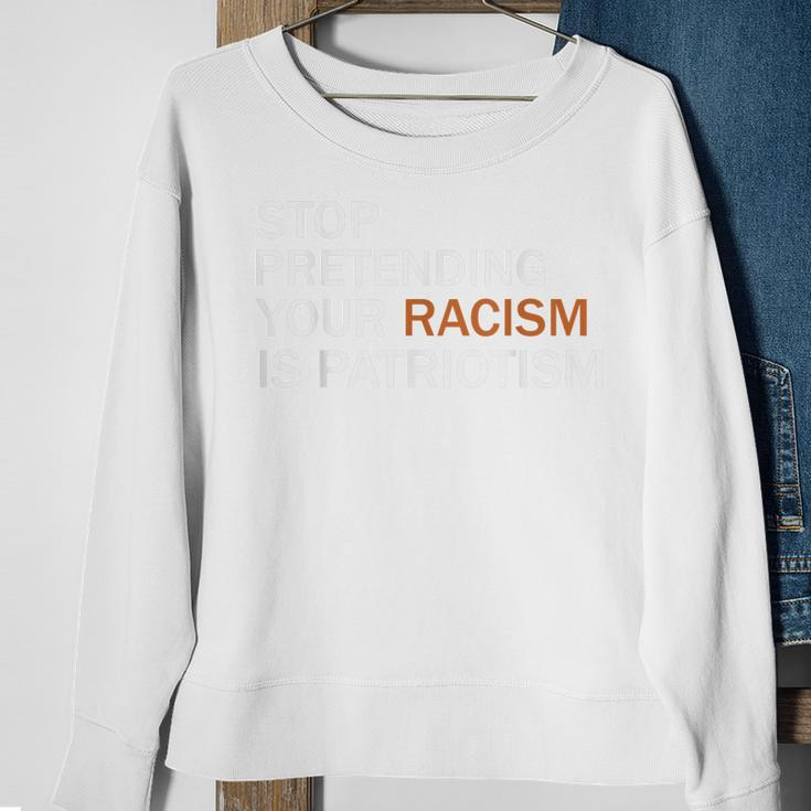 Stop Pretending Your Racism Is Patriotism V2 Sweatshirt Gifts for Old Women