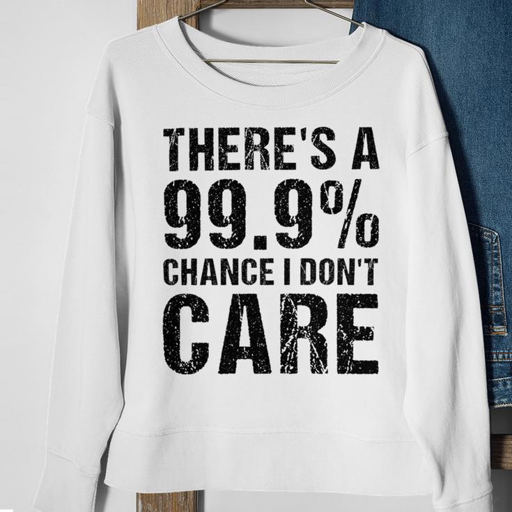 Theres A 99 Chance That Dont Care Sweatshirt Gifts for Old Women