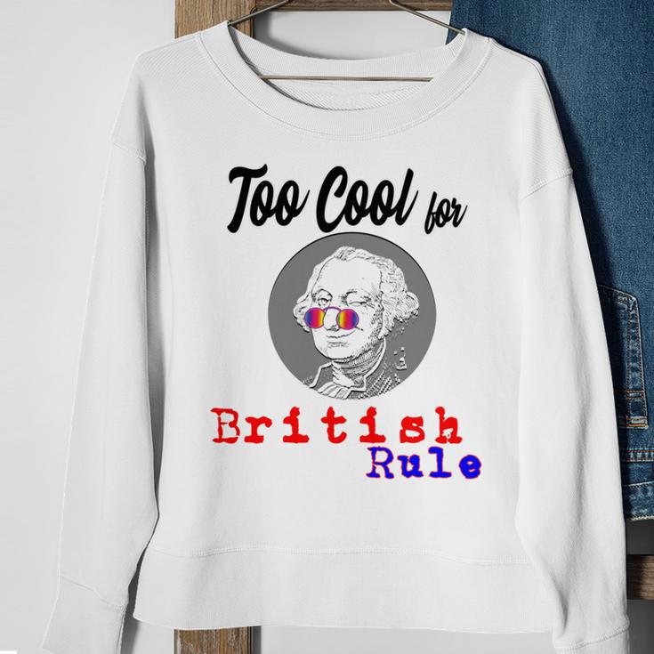 Too Cool For British Rule Happy 4Th Of July Sweatshirt Gifts for Old Women