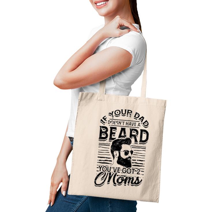 If Your Dad Doesnt Have A Beard Youve Got 2 Moms - Viking Tote Bag