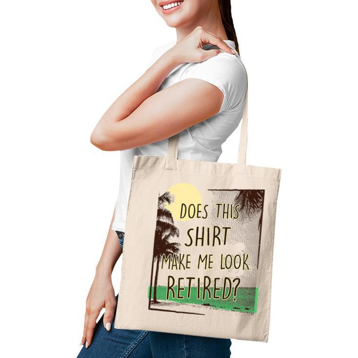 Does This  Make Me Look Retired Funny Retirement Tote Bag