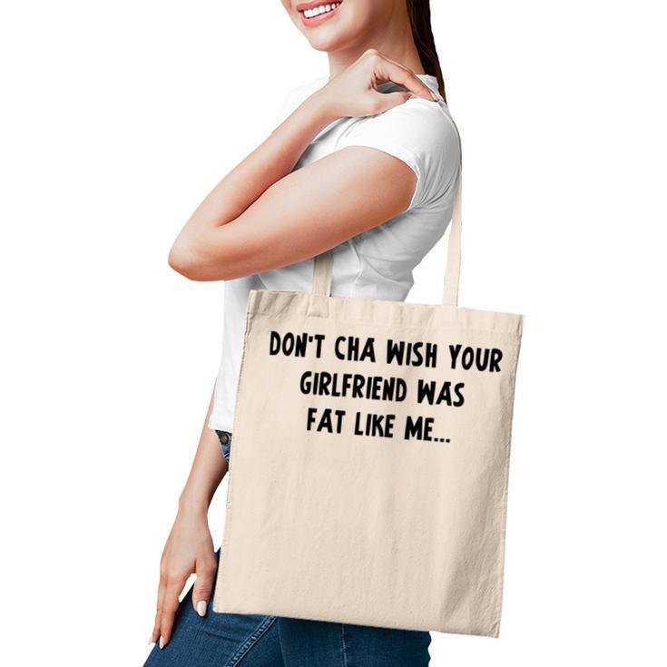 Dont Cha Wish Your Girlfriend Was Fat Like Me V2 Tote Bag