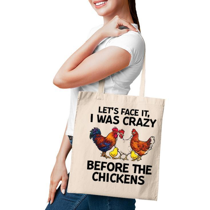 Lets Face It I Was Crazy Before The Chickens Lovers Tote Bag