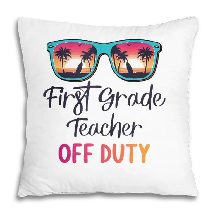 First Grade Teacher Off Duty School Summer Vacation  Pillow