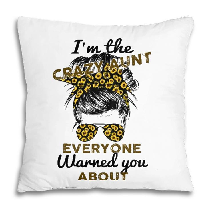 Funny Auntie Im The Crazy Aunt Everyone Warned You About Pillow