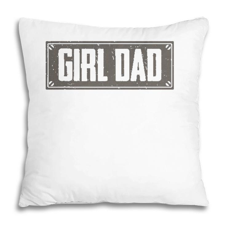 Girl Dad For Men Proud Dad Of A Girl Daughter Vintage Pillow