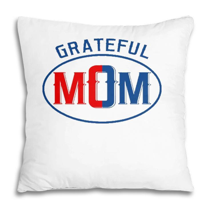 Grateful Mom Worlds Greatest Mom Mothers Day Pillow