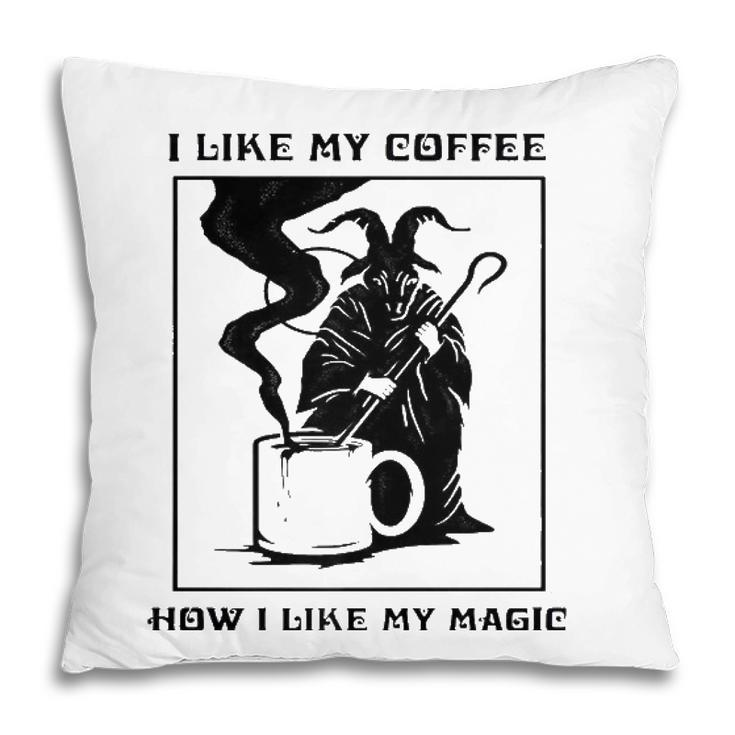 I Like My Coffee How I Like My Magic  Pillow