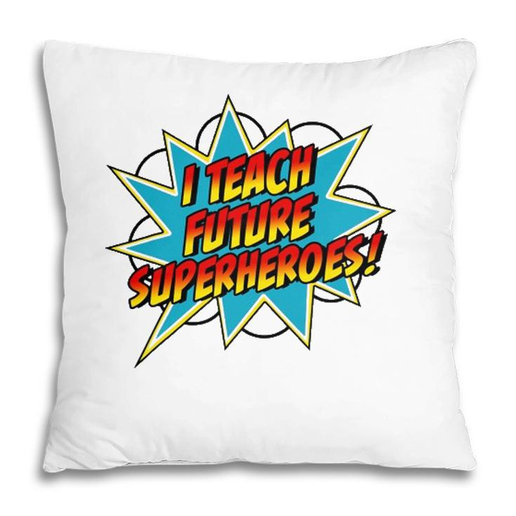 I Teach Superheroes Retro Comic Super Teacher Graphic Pillow