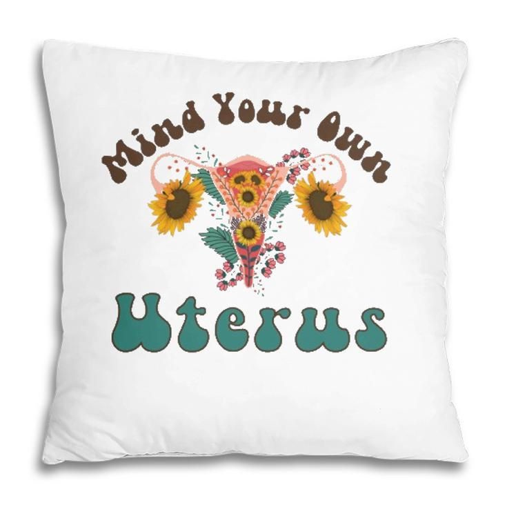 Mind Your Own Uterus Retro Boho My Uterus My Choice  Pillow