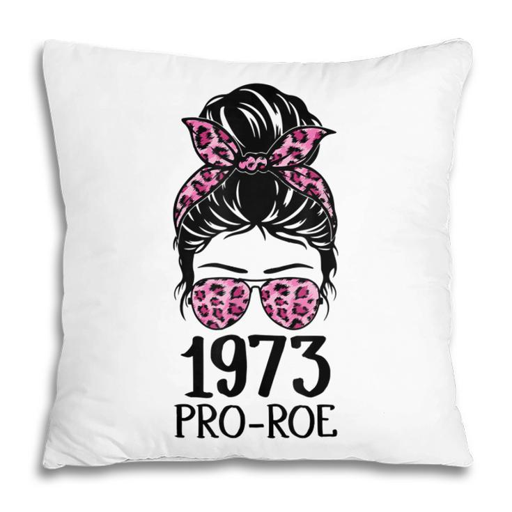 Pro 1973 Roe Pro Choice 1973 Womens Rights Feminism Protect  Pillow
