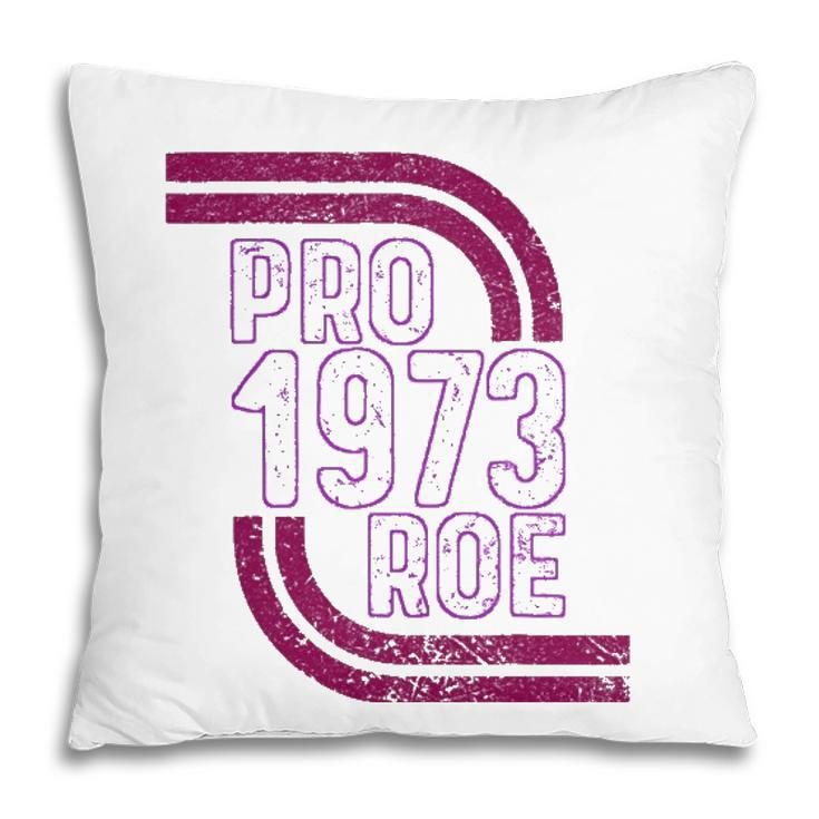 Pro Choice Womens Rights 1973 Pro 1973 Roe Pro Roe Pillow