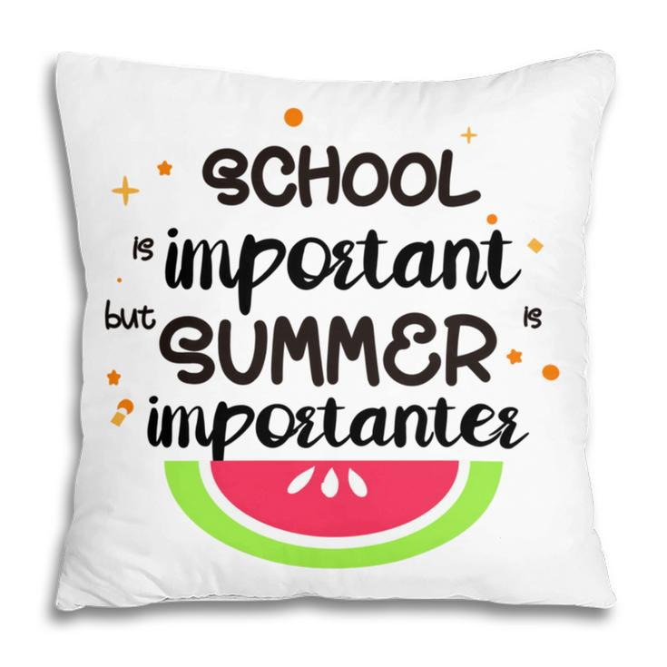 School Is Important But Summer Is Importanter Watermelon Design Pillow