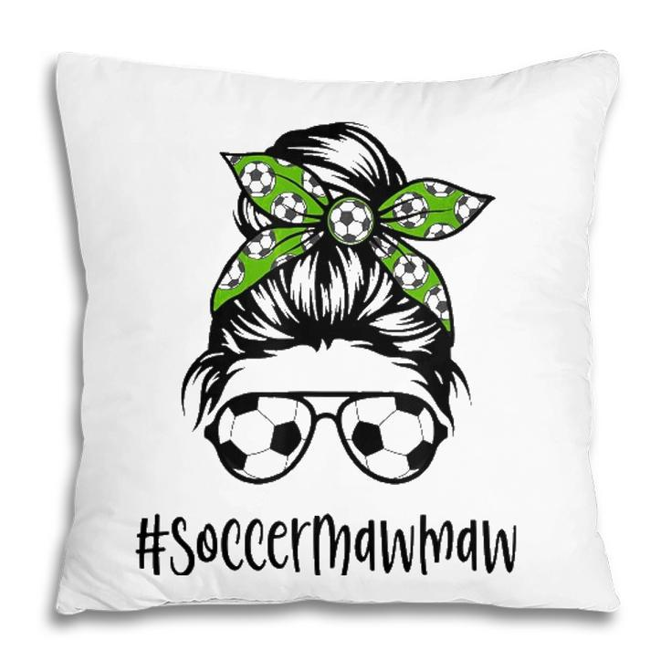Soccer Mawmaw Life Messy Bun Hair Soccer Lover Mothers Day Pillow