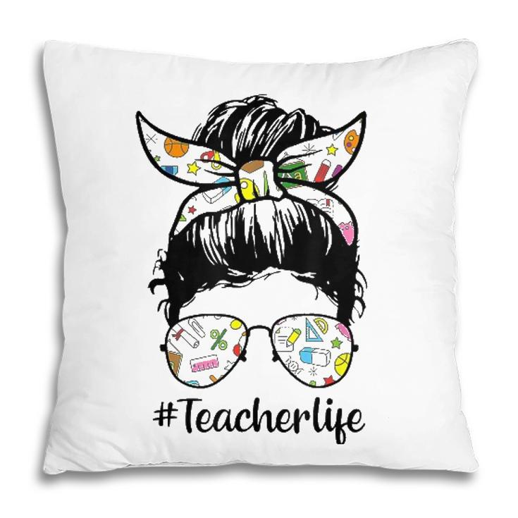 Teacher Life Teacher Messy Bun Life Hair Glasses Teacher Education Pillow