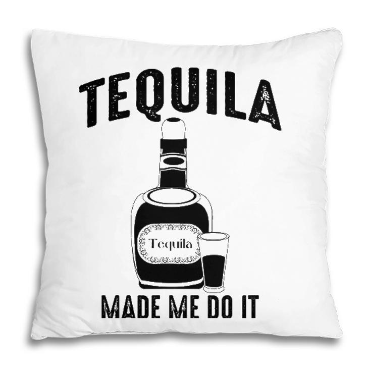Tequila Made Me Do It Cute Funny Gift Pillow