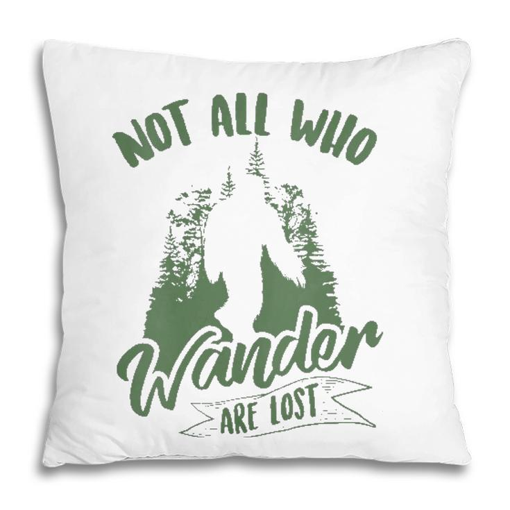 Womens Not All Who Wander Are Lost Yeti Lovers Funny Bigfoot Gift  Pillow