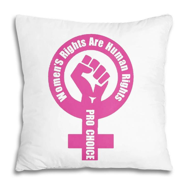 Womens Womens Rights Are Human Rights Pro Choice  Pillow