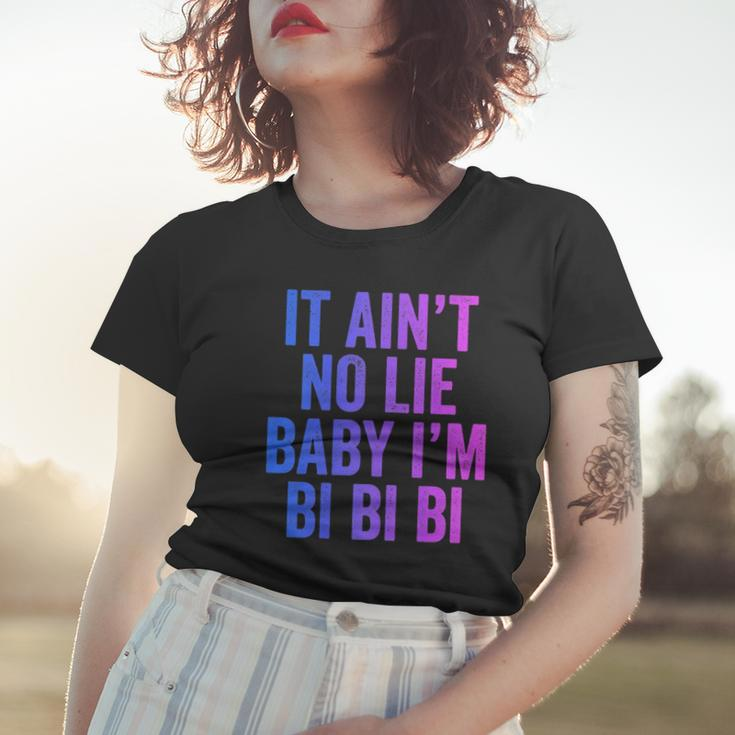 Aint No Lie Baby Im Bi Bi Bi Funny Bisexual Pride Humor Women T-shirt Gifts for Her