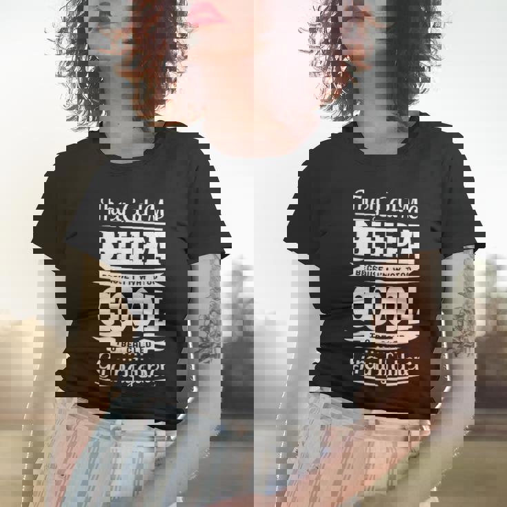 Beepa Grandpa Gift Im Called Beepa Because Im Too Cool To Be Called Grandfather Women T-shirt Gifts for Her