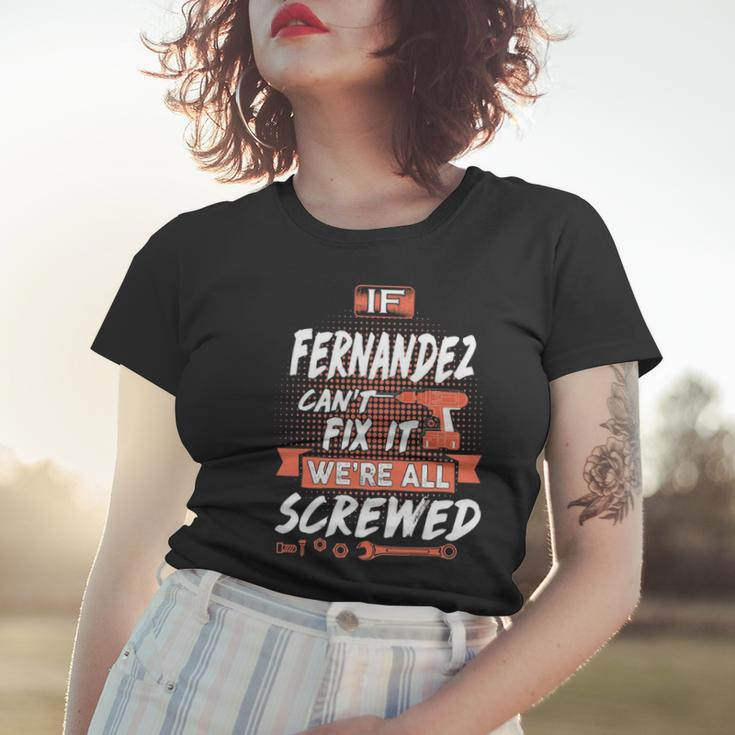 Fernandez Name Gift If Fernandez Cant Fix It Were All Screwed Women T-shirt Gifts for Her