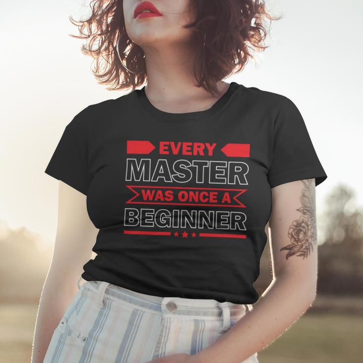 Funny Every Master Was Once A Beginner Women T-shirt Gifts for Her