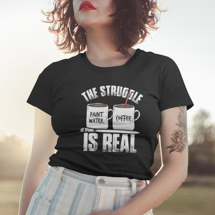 Funny Painter Problems Art The Struggle Is Real Women T-shirt Gifts for Her