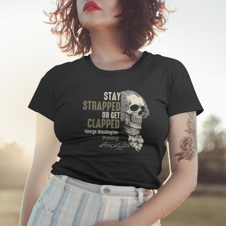 George Washington Stay Strapped Or Get Clapped 4Th Of July Women T-shirt Gifts for Her